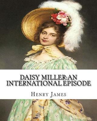 Daisy Miller: an international episode, By Henr... 153704933X Book Cover