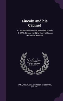 Lincoln and his Cabinet: A Lecture Delivered on... 1355538432 Book Cover