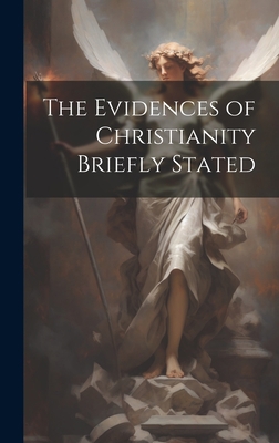 The Evidences of Christianity Briefly Stated 1020645121 Book Cover
