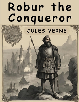Robur the Conqueror 183657276X Book Cover