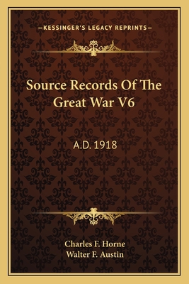 Source Records Of The Great War V6: A.D. 1918 1163826162 Book Cover
