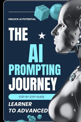 The AI Prompting Journey: From Learner to Advan... B0FQ35HZW7 Book Cover