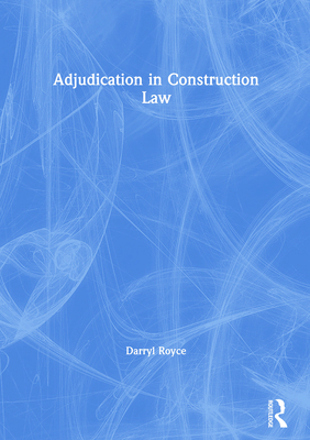 Adjudication in Construction Law 0367737833 Book Cover