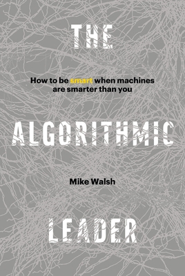 The Algorithmic Leader: How to Be Smart When Ma... 1989025331 Book Cover