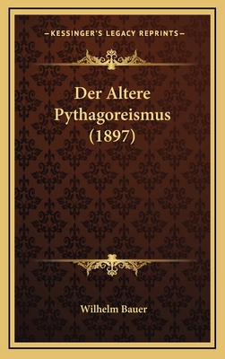 Der Altere Pythagoreismus (1897) [German] 1167842308 Book Cover