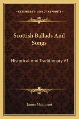 Scottish Ballads and Songs: Historical and Trad... 1163243922 Book Cover