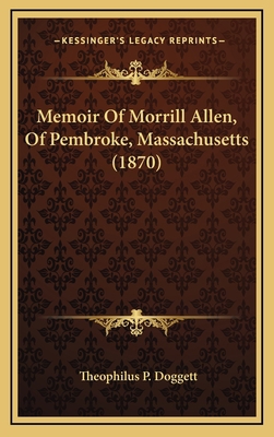 Memoir Of Morrill Allen, Of Pembroke, Massachus... 1168813875 Book Cover