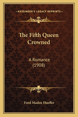 The Fifth Queen Crowned: A Romance (1908) 1167226623 Book Cover