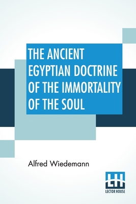 The Ancient Egyptian Doctrine Of The Immortalit... 9389956439 Book Cover