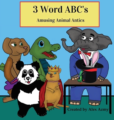 3 Word ABCs: Amusing Animal Antics 1737040239 Book Cover