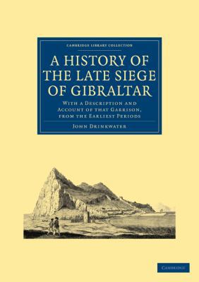 A History of the Late Siege of Gibraltar: With ... 1108025595 Book Cover