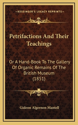 Petrifactions and Their Teachings: Or a Hand-Bo... 1164444050 Book Cover