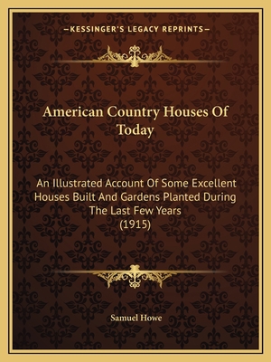 American Country Houses Of Today: An Illustrate... 1164564250 Book Cover