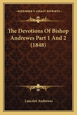 The Devotions Of Bishop Andrewes Part 1 And 2 (... 1165112035 Book Cover