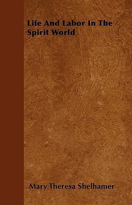 Life And Labor In The Spirit World 1445578085 Book Cover