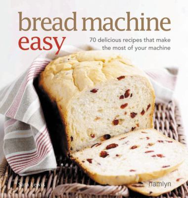Bread Machine Easy: 70 Delicious Recipes That M... 0600617351 Book Cover