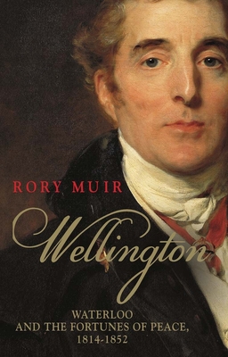 Wellington: Waterloo and the Fortunes of Peace ... 0300232829 Book Cover