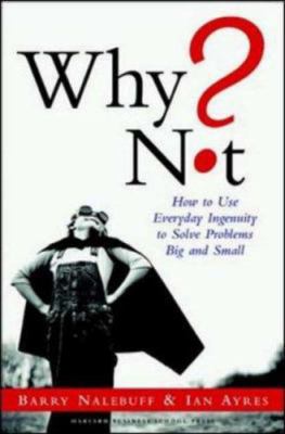 Why Not? How to Use Everyday Ingenuity to Solve... 1591391539 Book Cover