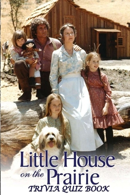 Little House on the Prairie: Trivia Quiz Book B08GFX3MNF Book Cover