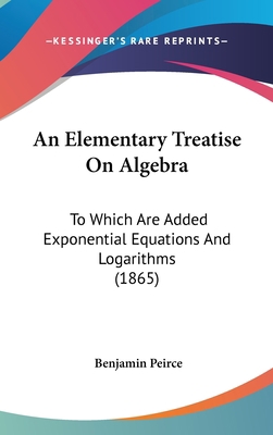 An Elementary Treatise on Algebra: To Which Are... 1436954290 Book Cover