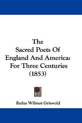 The Sacred Poets of England and America: For Th... 1104587785 Book Cover