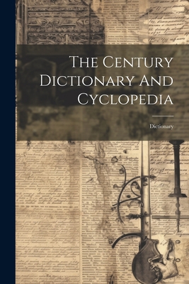 The Century Dictionary And Cyclopedia: Dictionary 1021369047 Book Cover
