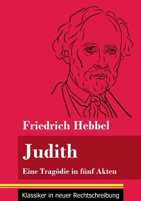 Judith: Eine Tragödie in fünf Akten (Band 78, K... [German] 3847849786 Book Cover
