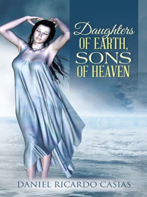 Daughters of Earth, Sons of Heaven 1496918584 Book Cover