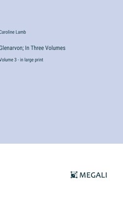 Glenarvon; In Three Volumes: Volume 3 - in larg... 3387306652 Book Cover