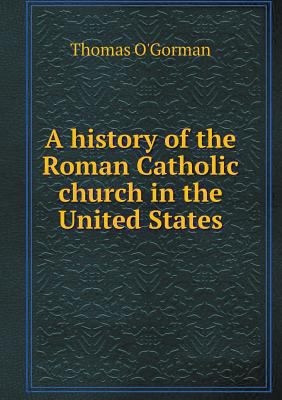 A history of the Roman Catholic church in the U... 5518625111 Book Cover