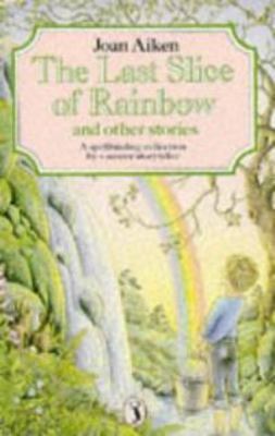 The Last Slice of Rainbow and Other Stories 006020043X Book Cover