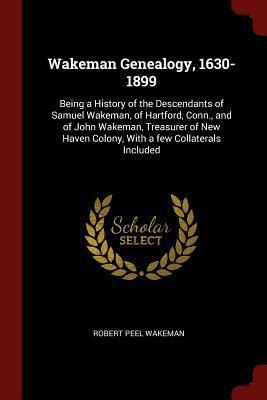 Wakeman Genealogy, 1630-1899: Being a History o... 1376020734 Book Cover
