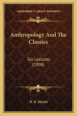 Anthropology And The Classics: Six Lectures (1908) 1165909820 Book Cover