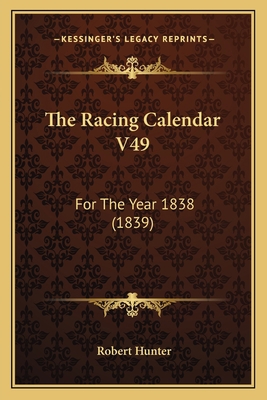 The Racing Calendar V49: For The Year 1838 (1839) 1165672448 Book Cover