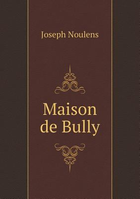 Maison de Bully [French] 5518977581 Book Cover