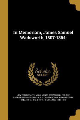 In Memoriam, James Samuel Wadsworth, 1807-1864; 136286742X Book Cover