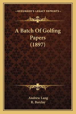 A Batch Of Golfing Papers (1897) 1165898217 Book Cover