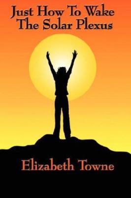 Just How To Wake The Solar Plexus 1604590033 Book Cover