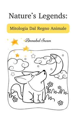 Nature's Legends: Mitologia Dal Regno Animale [Italian] 9916730091 Book Cover