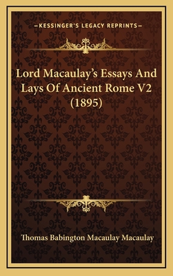 Lord Macaulay's Essays And Lays Of Ancient Rome... 1167314271 Book Cover