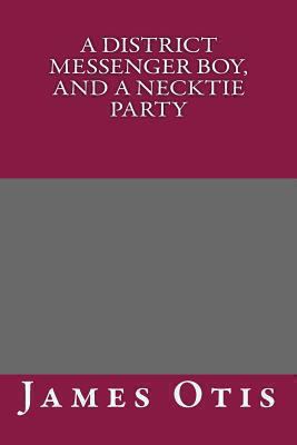 A District Messenger Boy, and a Necktie Party 1492986569 Book Cover