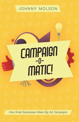 Campaign-O-Matic!: How Small Businesses Make Bi... 1732125228 Book Cover