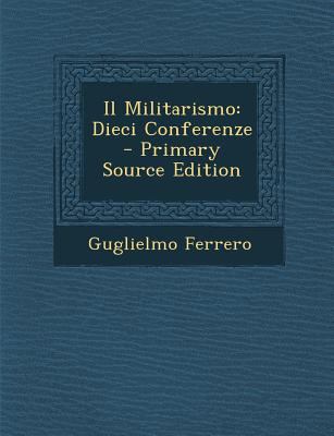 Il Militarismo: Dieci Conferenze [Italian] 1289493480 Book Cover
