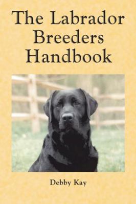 The Labrador Breeders Handbook 1412003296 Book Cover
