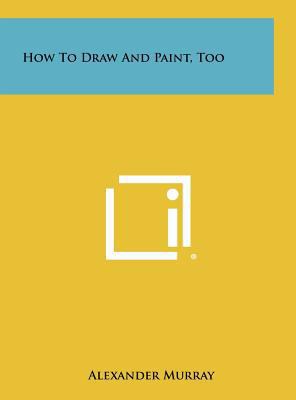 How to Draw and Paint, Too 1258457342 Book Cover