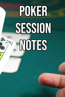 Poker Session notes: Log Sessions, Notes on Pla... 1095154052 Book Cover