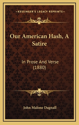 Our American Hash, A Satire: In Prose And Verse... 1167056280 Book Cover