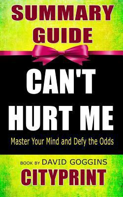 Paperback Summary Guide Can't Hurt Me : Master Your Mind and Defy the Odds Book by David Goggins Book