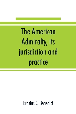 The American admiralty, its jurisdiction and pr... 9353891086 Book Cover