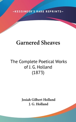 Garnered Sheaves: The Complete Poetical Works o... 0548999724 Book Cover